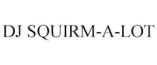 DJ SQUIRM-A-LOT trademark