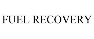 FUEL RECOVERY trademark