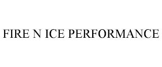 FIRE N ICE PERFORMANCE trademark