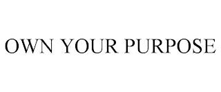 OWN YOUR PURPOSE trademark