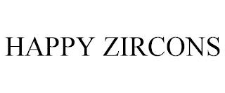 HAPPY ZIRCONS trademark