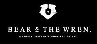 BEAR & THE WREN. A KINDLY CRAFTED WOOD-FIRED EATERY trademark