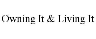 OWNING IT & LIVING IT trademark