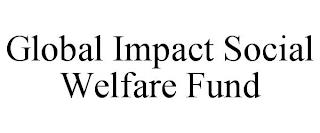 GLOBAL IMPACT SOCIAL WELFARE FUND trademark