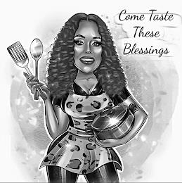 COME TASTE THESE BLESSINGS trademark