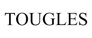 TOUGLES trademark