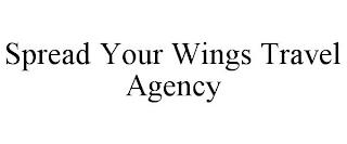 SPREAD YOUR WINGS TRAVEL AGENCY trademark