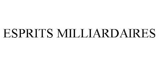 ESPRITS MILLIARDAIRES trademark