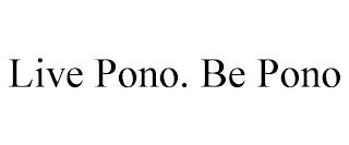 LIVE PONO. BE PONO trademark