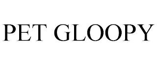 PET GLOOPY trademark