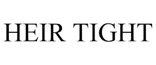 HEIR TIGHT trademark