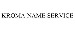 KROMA NAME SERVICE trademark