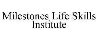 MILESTONES LIFE SKILLS INSTITUTE trademark