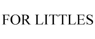 FOR LITTLES trademark