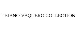 TEJANO VAQUERO COLLECTION trademark