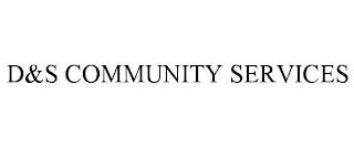 D&S COMMUNITY SERVICES trademark