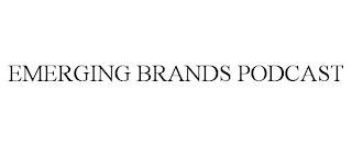 EMERGING BRANDS PODCAST trademark