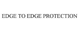 EDGE TO EDGE PROTECTION trademark