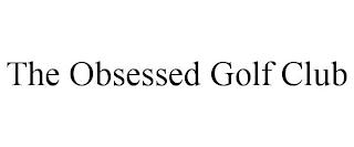 THE OBSESSED GOLF CLUB trademark