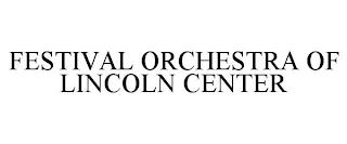 FESTIVAL ORCHESTRA OF LINCOLN CENTER trademark