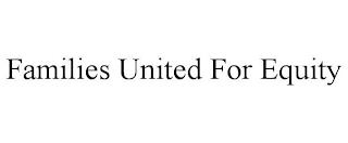 FAMILIES UNITED FOR EQUITY trademark