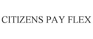 CITIZENS PAY FLEX trademark