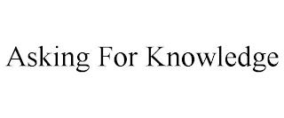 ASKING FOR KNOWLEDGE trademark