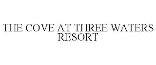 THE COVE AT THREE WATERS RESORT trademark