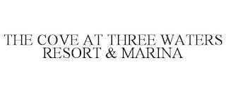 THE COVE AT THREE WATERS RESORT & MARINA trademark