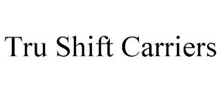 TRU SHIFT CARRIERS trademark