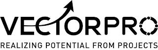 VECTORPRO REALIZING POTENTIAL FROM PROJECTS trademark