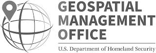 GEOSPATIAL MANAGEMENT OFFICE U.S. DEPARTMENT OF HOMELAND SECURITY trademark