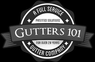 GUTTERS 101 A FULL SERVICE GUTTER COMPANY PATENTED SOLUTIONS FOR OVER 20 YEARS trademark