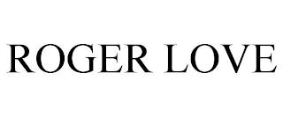 ROGER LOVE trademark