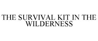 THE SURVIVAL KIT IN THE WILDERNESS trademark