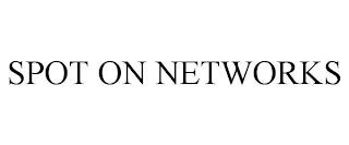 SPOT ON NETWORKS trademark