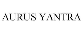 AURUS YANTRA trademark