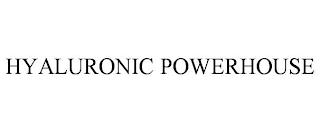 HYALURONIC POWERHOUSE trademark