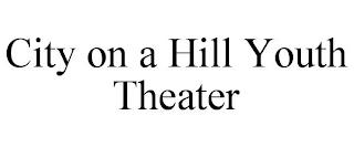 CITY ON A HILL YOUTH THEATER trademark