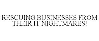 RESCUING BUSINESSES FROM THEIR IT NIGHTMARES! trademark