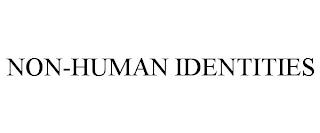 NON-HUMAN IDENTITIES trademark