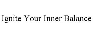 IGNITE YOUR INNER BALANCE trademark