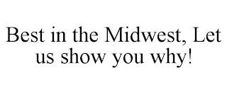 BEST IN THE MIDWEST, LET US SHOW YOU WHY! trademark