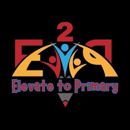 ELEVATE TO PRIMARY E2P trademark