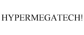 HYPERMEGATECH! trademark