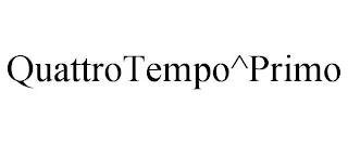 QUATTROTEMPO^PRIMO trademark