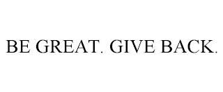 BE GREAT. GIVE BACK. trademark