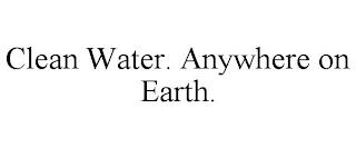 CLEAN WATER. ANYWHERE ON EARTH. trademark