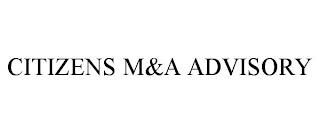 CITIZENS M&A ADVISORY trademark