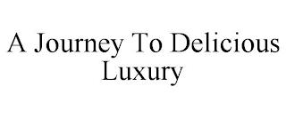 A JOURNEY TO DELICIOUS LUXURY trademark